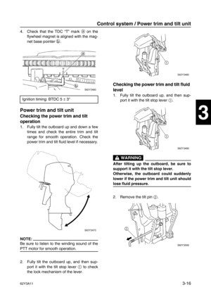 Page 9162Y3A113-16
1
2
3
4
5
6
7
8
I
4. Check that the TDC “T” mark a
 on the
flywheel magnet is aligned with the mag-
net base pointer b
.
Power trim and tilt unit3
Checking the power trim and tilt 
operation
1. Fully tilt the outboard up and down a few
times and check the entire trim and tilt
range for smooth operation. Check the
power trim and tilt fluid level if necessary.
NOTE:
Be sure to listen to the winding sound of the
PTT motor for smooth operation.
2. Fully tilt the outboard up, and then sup-
port it...