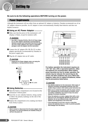 Page 88PSR-E203/YPT-200   Owner’s Manual
Setting Up
Be sure to do the following operations BEFORE turning on the power.
Although the instrument will run either from an optional AC adaptor or batteries, Yamaha recommends use of an 
AC adaptor whenever possible. An AC adaptor is more environmentally friendly than batteries and does not 
deplete resources.
■ Using an AC Power Adaptor
qMake sure that the power of the instrument is off 
(display is blank, except for notation staff).
wConnect the AC adaptor (PA-3B,...