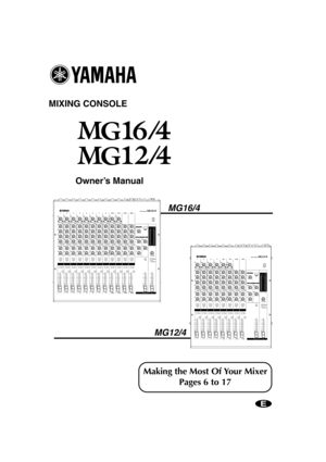 Page 1 
MIXING CONSOLE
Owner’s Manual
MG16/4
MG12/4
Making the Most Of Your Mixer
Pages 6 to 17
E
 
MG12-16_E.book  Page 1  Monday, May 26, 2003  1:14 PM 