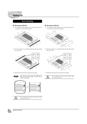 Page 26Setting Up
MG16/4, MG12/4
26
Mounting the MG16/4
(1) Two metal rack-mount supports are screwed onto the unit. Use
a screwdriver to remove these supports.
(2) Turn the supports over, and fasten them into place again using
the same screws.
(3) Mount the unit into the rack, and fasten it into place.
If you wish you may move the left support to the
right side and the right support to the left side, as
shown in the drawing.
Do not install the mixer near power amps or other
heat-generating devices.
Mounting...