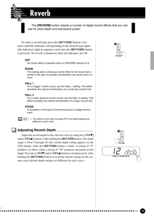 Page 1717P-80
Reverb
To select a reverb type press the [REVERB] button a few
times until the indicator corresponding to the desired type lights
(the indicators light in sequence each time the [REVERB] button
is pressed). No reverb is produced when all indicators are off.
OFF
No reverb effect is selected when no REVERB indicator is lit.
ROOM
This setting add a continuous reverb effect to the sound that is
similar to the type of acoustic reverberation you would hear in a
room.
HALL 1
For a “bigger” reverb sound,...