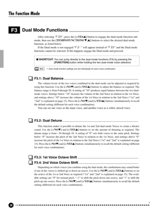 Page 2828P-80
F3Dual Mode Functions 
After selecting “F3.
Y”, press the [+/YES] button to engage the dual-mode function sub-
mode, then use the [TEMPO/FUNCTION# ,] buttons to select the desired dual mode
function, as listed below.
If the Dual mode is not engaged “F3.
-” will appear instead of “F3.
Y” and the Dual mode
functions cannot be selected. If this happens engage the Dual mode and proceed.
 SHORTCUT:You can jump directly to the dual-mode functions (F3) by pressing the
[FUNCTION] button while holding...