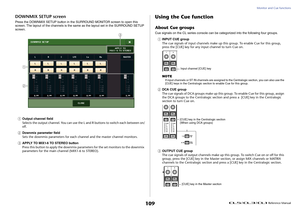 Page 109Monitor and Cue functions
 Reference Manual
109
DOWNMIX SETUP screenPress the DOWNMIX SETUP button in the SURROUND MONITOR screen to open this 
screen. The layout of the channels is the same as the layout set in the SURROUND SETUP 
screen.1
Output channel field
Selects the output channel. You can use the L and R buttons to switch each between on/
off.
2
Downmix parameter field
Sets the downmix parameters for each channel and the master channel monitors.
3
APPLY TO MIX1-6 TO STEREO button
Press this...