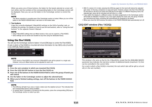 Page 131Graphic EQ, Parametric EQ, Effects, and PREMIUM RACK
 Reference Manual
131
When you press one of these buttons, the faders for the bands selected on screen will 
turn white, and the numbers of the corresponding faders in the Centralogic section will 
be displayed. Now you can use the faders in the Centralogic section to control the 
bands.
NOTEThe above operation is possible even if the Centralogic section is locked. When you turn off the 
button in the FADER ASSIGN field, it will return to the locked...