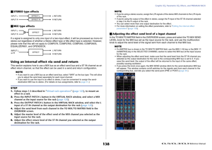 Page 138Graphic EQ, Parametric EQ, Effects, and PREMIUM RACK
 Reference Manual
138
STEREO type effects
MIX type effectsIf a signal is assigned to only one input of a two-input effect, it will be processed as mono-in/
stereo-out regardless of whether a Stereo effect type or Mix effect type is selected. However, 
please note that this will not apply to COMP276, COMP276S, COMP260, COMP260S, 
EQUALIZER601, and OPENDECK.Using an internal effect via send and returnThis section explains how to use a MIX bus as an...