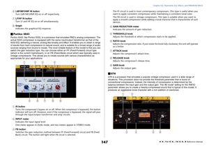 Page 147Graphic EQ, Parametric EQ, Effects, and PREMIUM RACK
 Reference Manual
147
6
LMF/MF/HMF IN button
Turn LMF/MF/HMF EQ on or off respectively.
7
LF/HF IN button
Turn LF and HF EQ on or off simultaneously.
8
Graph
Indicates the graphical EQ response.
Portico 5043Portico 5043, like Portico 5033, is a processor that emulates RND's analog compressor. The 
actual 5043 compressor is equipped with the same input/output transformer as that of the 
5033 EQ, delivering a natural, analog-like tonality and...