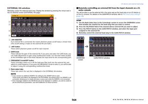 Page 164I/O devices and external head amps
 Reference Manual
164
EXTERNAL HA windowRemotely control the external head amp. Display this window by pressing the virtual rack in 
the I/O DEVICE screen (EXTERNAL HA page).1
+48V MASTER
If an external HA is connected, the master phantom power on/off status is shown here.
(The on/off setting is made on the external HA unit itself.)
2
+48V button
These switch phantom power on/off for each channel.
3
GAIN knob
These indicate the gain of the external HA. If you press and...