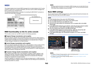 Page 165MIDI
 Reference Manual
165
MIDIThis chapter explains how to transmit MIDI messages from an external device to the CL series 
console to control the CL console's parameters, and how to send out MIDI messages from 
the CL console as you operate the unit.
The following illustration shows an example of connecting the MIDI IN/OUT connectors to 
transmit and receive MIDI messages.MIDI functionality on the CL series consoleThe CL series console can use MIDI to perform the following operations.Program...