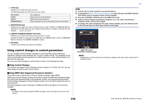 Page 170MIDI
 Reference Manual
170
1
TYPE field
Enables you to select the type of event.
The following table lists the events you can select.
2
DESTINATION field
Enables you to select the scene or library item to recall. If EFFECT or PREMIUM RACK is 
selected in the TYPE field, the rack number will be shown. If SCENE is selected, this will 
indicate - - -, and is not used.
3
LIBRARY NUMBER/LIBRARY TITLE field
Enables you to choose the library that you want to recall.
I f  S C E N E  o r  E F F E C T  i s  s e l...