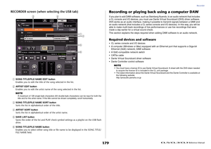 Page 179Recorder
 Reference Manual
179
RECORDER screen (when selecting the USB tab)1
SONG TITLE/FILE NAME EDIT button
Enables you to edit the title of the song selected in the list.
2
ARTIST EDIT button
Enables you to edit the artist name of the song selected in the list.
NOTEA maximum of 128 single-byte characters (64 double-byte characters) can be input for both the 
title and for the artist name. If the title cannot be shown completely, scroll horizontally.
3
SONG TITLE/FILE NAME SORT button
Sorts the list in...