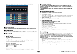 Page 188Setup
 Reference Manual
188
If you set Surround mode, the BUS SETUP screen appears as shown below.
DATE/TIME buttonPress this button to open the DATE/TIME window, in which you can set the date and time.NETWORK buttonPress this button to open the NETWORK window, in which you can set the network address.Indicator fieldThis field displays various information about the console.F
BATTERY indicator
Indicates the status of the internal battery.
NOTEThe LOW or NO indication will appear if the battery runs...