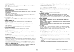 Page 196Setup
 Reference Manual
196
• STORE CONFIRMATION
• RECALL CONFIRMATION
If these ON buttons are lit, a confirmation message will appear when you perform a 
Store or Recall operation respectively.2
PAT C H  f i e l d
Enables you to turn on or off options related to patch operations.
• PATCH CONFIRMATION
If this ON button is lit, a confirmation message will appear when you edit an input patch 
or output patch.
• STEAL PATCH CONFIRMATION
If this ON button is lit, a confirmation message will appear when you...