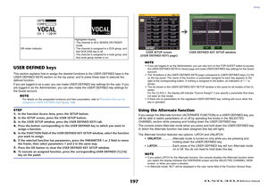 Page 197Setup
 Reference Manual
197
USER DEFINED keysThis section explains how to assign the desired functions to the USER DEFINED keys in the 
USER DEFINED KEYS section on the top panel, and to press these keys to execute the 
defined function.
If you are logged-in as a user, you can make USER DEFINED key settings for the user. If you 
are logged-in as the Administrator, you can also make the USER DEFINED key settings for 
the Guest account.
NOTE
For details on the assignable functions and their parameters,...