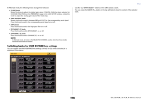 Page 198Setup
 Reference Manual
198
In Alternate mode, the following knobs change their behavior.
• [GAIN] knob
Rotate the knob to adjust the digital gain value. If DIGITAL GAIN has been selected for 
HA KNOB FUNCTION on the PREFERENCE page in the USER SETUP window, rotate this 
knob to adjust the analog gain value of the head amp.
• [MIX/MATRIX] knob
Rotate this knob to switch between PRE and POST for the corresponding send signal. 
Press this knob to switch the corresponding send signal on or off.
•[HPF] knob...