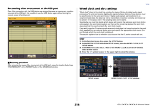 Page 218Setup
 Reference Manual
218
Recovering after overcurrent at the USB portEven if the connection with the USB device was stopped because an overcurrent condition 
occurred at the USB port, it is possible to use the USB device again without turning the 
console power off and back on.Recovery procedureAfter removing the cause of the overcurrent at the USB port, press the location that shows 
“USB REMOUNT” at the FORMAT button of the SAVE/LOAD window.
Word clock and slot settings“Word clock” refers to the...