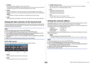 Page 225Setup
 Reference Manual
225
5
SCREEN
This knob adjusts the brightness of the touch screen.
If you have set the brightness to lower than level 2, the CL will start up next time with 
a brightness setting of 2 so that you will be able to see the screen.
6
PANEL
Adjusts the brightness of the top panel LEDs. If the optional MBCL meter bridge is 
installed on the CL3/CL1, this knob setting will also affect the LEDs on the meter bridge.
NOTEIf the AD8HR is connected, the brightness of the AD8HR's LEDs will...