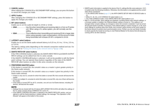 Page 227Setup
 Reference Manual
227
4
CANCEL button
When editing the CONSOLE ID or SECONDARY PORT settings, you can press this button 
to cancel the changes you made.
5
APPLY button
After changing the CONSOLE ID or SECONDARY PORT settings, press this button to 
apply the changes you made.
6
BIT select buttons
Enable you to set the audio bit depth to 24-bit or 32-bit.
•24bit................... Use this when transmitting and receiving data to or from an R series 
unit. When using a CL series system, you will...