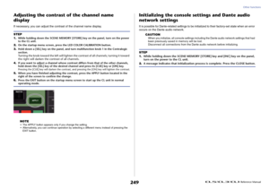 Page 249Other functions
 Reference Manual
249
Adjusting the contrast of the channel name 
displayIf necessary, you can adjust the contrast of the channel name display.
NOTE
• The APPLY button appears only if you change the setting.
• Alternatively, you can continue operation by selecting a different menu instead of pressing the 
EXIT button.
Initializing the console settings and Dante audio 
network settingsIt is possible for Dante-related settings to be initialized to their factory-set state when an error...