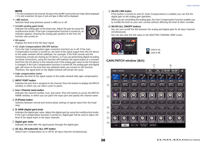 Page 30Input channels
 Reference Manual
30
NOTE• If a slot is patched to the channel, the type of the  slot/MY card and the slot meter will be displayed.
• If a rack is patched, the type of rack and type of effect will be displayed.• +48V button Switches head amp phantom power (+48V) on or off.
• A.GAIN (analog gain) knob Indicates the analog gain of the head amp. Adjust the gain by using the 
multifunction knobs. If the Gain Compensation function is turned on, an 
indicator appears, showing the analog  gain...