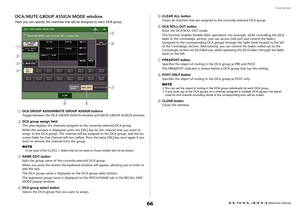 Page 66Channel Job
 Reference Manual
66
DCA/MUTE GROUP ASSIGN MODE windowHere you can specify the channels that will be assigned to each DCA group.1
DCA GROUP ASSIGN/MUTE GROUP ASSIGN buttons
Toggle between the DCA GROUP ASSIGN window and MUTE GROUP ASSIGN window.
2
DCA group assign field
This area displays the channels assigned to the currently-selected DCA group.
While this window is displayed, press the [SEL] key for the channel that you want to 
assign to the DCA group. The channel will be assigned to the...