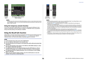 Page 73Channel Job
 Reference Manual
73
NOTEThe [SEL] key of the channel set for Mute Safe will light, and the on-screen fader for that channel 
will be highlighted in green. You can cancel the Mute Safe status by pressing a lit [SEL] key once 
again to make it go dark.
Using the temporary unmute functionIf one of the mute group master buttons on a channel is ON, press the [ON] key for that 
channel to temporarily unmute the channel. However, in PREVIEW mode, any operation 
during mute with pressing of the [ON]...