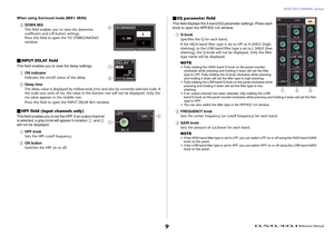 Page 9SELECTED CHANNEL section
 Reference Manual
9
When using Surround mode (MIX1- MIX6)3
DOWN MIX
This field enables you to view the downmix 
coefficient and L/R button settings.
Press this field to open the TO STEREO/MONO 
window.
INPUT DELAY fieldThis field enables you to view the delay settings.1
ON indicator
Indicates the on/off status of the delay.
2
Delay time
The delay value is displayed by milliseconds (ms) and also by currently-selected scale. If 
the scale uses units of ms, the value in the bottom...