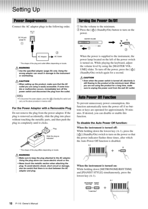 Page 10P-115  Owner’s Manual10
Setting Up
Connect the AC adaptor plugs in the following order.
For the Power Adaptor with a Removable Plug
Do not remove the plug from the power adaptor. If the 
plug is removed accidentally, slide the plug into place 
without touching the metallic parts, and then push the 
plug in completely until it clicks.q
Set the volume to the minimum.
w Press the [ ] (Standby/On) button to turn on the 
power.
When the power is supplied to the instrument, the 
power lamp located on the left...