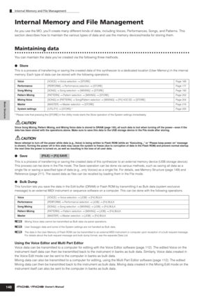 Page 148Basic Structure
Internal Memory and File Management
148Owner’s Manual
Internal Memory and File Management
As you use the MO, you’ll create many different kinds of data, including Voices, Performances, Songs, and Patterns. This 
section describes how to maintain the various types of data and use the memory devices/media for storing them.
Maintaining data
You can maintain the data you’ve created via the following three methods. 
●Store
This is a process of transferring or saving the created data of this...