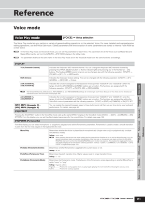 Page 151Voice mode Performance
mode Song mode Utility mode File mode Master modePattern mode Mixing Voice
mode
Reference
Voice Play mode
151Owner’s Manual
Reference
Voice mode
The Voice Play mode lets you perform a variety of general editing operations on the selected Voice. For more detailed and comprehensive 
editing operations, use the Voice Edit mode. Edited parameters with the exception of some parameters are stored to internal Flash ROM as 
a User Voice.
nIn the Voice Play mode and Voice Edit mode, you can...