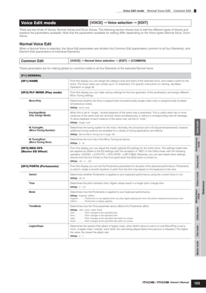 Page 153Voice mode Performance
mode Song mode Utility mode File mode Master modePattern mode Mixing Voice
mode
Reference
Voice Edit mode    Normal Voice Edit    Common Edit
153Owner’s Manual
There are two kinds of Voices: Normal Voices and Drum Voices. The following section shows how to edit the different types of Voices and 
explains the parameters available. Note that the parameters available for editing differ depending on the Voice types (Normal Voice, Drum 
Voice).
Normal Voice  Edit
When a Normal Voice is...