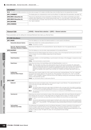 Page 158Voice modePerformance
modeSong mode Utility mode File mode Master modePattern modeMixing Voice
mode
Reference
Voice Edit mode    Normal Voice Edit    Element Edit
158Owner’s Manual
These parameters are for editing the individual Elements that make up a Normal Voice.
[F6] EFFECT
nFor details on the Effect connections in the Voice mode, see page 142. For details on the Effect Types, refer to the Effect Type list in the separate Data List booklet.
[SF1] CONNECT This display gives you comprehensive control...