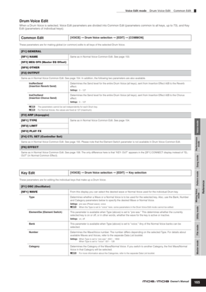 Page 165Voice mode Performance
mode Song mode Utility mode File mode Master modePattern mode Mixing Voice
mode
Reference
Voice Edit mode    Drum Voice Edit    Common Edit
165Owner’s Manual
Drum Voice  Edit
When a Drum Voice is selected, Voice Edit parameters are divided into Common Edit (parameters common to all keys, up to 73), and Key 
Edit (parameters of individual keys).
These parameters are for making global (or common) edits to all keys of the selected Drum Voice. 
These parameters are for editing the...