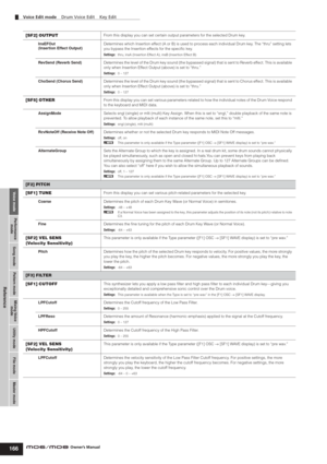 Page 166Voice modePerformance
modeSong mode Utility mode File mode Master modePattern modeMixing Voice
mode
Reference
Voice Edit mode    Drum Voice Edit    Key Edit
166Owner’s Manual
[SF2] OUTPUTFrom this display you can set certain output parameters for the selected Drum key.
InsEFOut 
(Insertion Effect Output)Determines which Insertion effect (A or B) is used to process each individual Drum key. The “thru” setting lets 
you bypass the Insertion effects for the speciﬁc key.
Settings:thru, insA (Insertion Effect...