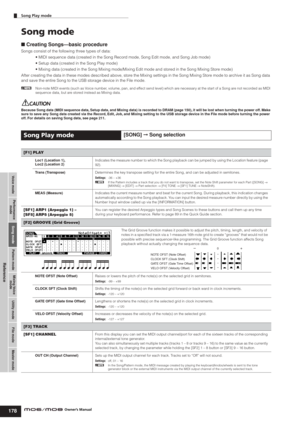 Page 178Voice modePerformance
modeSong modeUtility mode File mode Master mode Pattern modeMixing Voice
mode
Reference
Song Play mode        
178Owner’s Manual
Song mode
■ Creating Songs—basic procedure
Songs consist of the following three types of data: 
• MIDI sequence data (created in the Song Record mode, Song Edit mode, and Song Job mode)
• Setup data (created in the Song Play mode)
• Mixing data (created in the Song Mixing mode/Mixing Edit mode and stored in the Song Mixing Store mode)
After creating the...