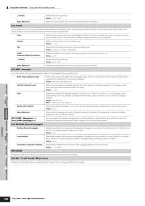 Page 180Voice modePerformance
modeSong modeUtility mode File mode Master mode Pattern modeMixing Voice
mode
Reference
Song Record mode    Song Record Standby mode    
180Owner’s Manual
 (Tempo)Determines the Song tempo.
Settings:001.0 – 300.0
Meas (Measure)Determines the measure from which Song recording will be started. 
[F2] VOICE
In this display you can set the voice related parameters for the recording track. The settings here affect the Part for which the receive channel (set in the 
Mixing mode) matches...