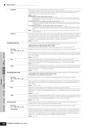 Page 184Voice modePerformance
modeSong modeUtility mode File mode Master mode Pattern modeMixing Voice
mode
Reference
Song Job mode        
184Owner’s Manual SwingRateDelays notes on even-numbered beats (backbeats) to produce a swing feel.
For example, if the meter is 4/4 and the quantize value is quarter notes, the 2nd and 4th beats of the measure 
will be delayed. When a triplet quantize value is used, the last note of each triplet is delayed. When the 
quantize value is  even-numbered, beats will be delayed....