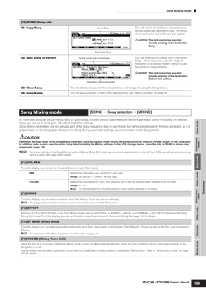 Page 189Voice mode Performance
mode Song mode Utility mode File mode Master modePattern mode Mixing Voice
mode
Reference
Song Mixing mode
189Owner’s Manual
In this mode, you can set up mixing data for your songs, and set various parameters for the tone generator parts—including the desired 
Voice, as well as its level, pan, EQ, effect and other settings. 
Song Mixing parameters are not actually part of the Song sequence data in each track, but rather are settings for the tone generator, as it is 
played back by...