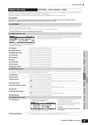 Page 199Voice mode Performance
mode Song mode Utility mode File mode Master modePattern mode Mixing Voice
mode
Reference
Pattern Job mode
199Owner’s Manual
The Pattern Job mode contains a comprehensive set of editing tools and functions you can use to change the sound of the Pattern. It also 
includes a variety of convenient operations, such as copying or erasing data. 
After setting parameters as required from the selected display, press the [ENTER] button to execute the Job.
An “Executing...” message is shown...