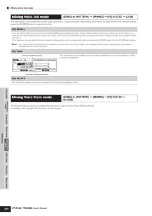 Page 204Voice modePerformance
modeSong mode Utility mode File mode Master modePattern modeMixing Voice
mode
Reference
Mixing Voice Job mode    
204Owner’s Manual
The Mixing Voice Job mode features two basic operations, Copy and Delete. After setting parameters as required from the selected display, 
press the [ENTER] button to execute the Job. 
This function lets you store your edited Mixing Voice to User memory (Flash ROM or DRAM).
For details, refer to page 78 in the Quick Guide section. 
Mixing Voice Job...