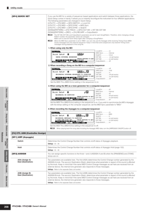 Page 208Voice modePerformance
modeSong modeUtility modeFile mode Master mode Pattern modeMixing Voice
mode
Reference
Utility mode        
208Owner’s Manual
[SF4] QUICK SETIf you use the MO for a variety of sequencer based applications and switch between those applications, the 
Quick Setup comes in handy. It allows you to instantly reconﬁgure the instrument for four different applications. 
The following parameters are changed in Quick Setup.
[UTILITY] → [F5] MIDI → [SF2] SWITCH → Local Ctrl
[UTILITY] → [F5]...