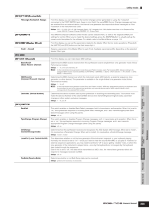 Page 209Utility mode
209Owner’s Manual
Voice mode Performance
mode Song mode Utility mode File mode Master modePattern mode Mixing Voice
mode
Reference
[SF3] FT SW (Footswitch)
FSAssign (Footswitch Assign) From this display you can determine the Control Change number generated by using the Footswitch 
connected to the FOOT SWITCH jack. Keep in mind that if the same MIDI Control Change messages set here 
are received from an external device, the internal tone generator also responds to those messages as if the...