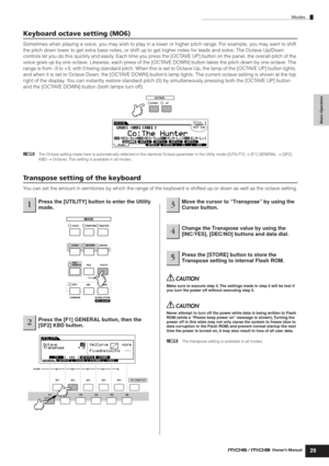 Page 29Basic Operation
Modes
29Owner’s Manual
Keyboard octave setting (MO6)
Sometimes when playing a voice, you may wish to play in a lower or higher pitch range. For example, you may want to shift 
the pitch down lower to get extra bass notes, or shift up to get higher notes for leads and solos. The Octave Up/Down 
controls let you do this quickly and easily. Each time you press the [OCTAVE UP] button on the panel, the overall pitch of the 
voice goes up by one octave. Likewise, each press of the [OCTAVE DOWN]...