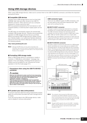 Page 31Basic Operation
About data storage to USB storage devices
31Owner’s Manual
Using USB storage devices
When using USB storage devices, make sure to connect them to the USB TO DEVICE connector, and follow the important 
precautions below.
■ Compatible USB devices
Connect only a USB storage device (such as hard disk, 
CDROM, ﬂash disk and other drives) to the USB TO 
DEVICE connector. Other devices such as a computer 
keyboard or mouse cannot be used.
Both bus-powered (powered by the host device) or self-...