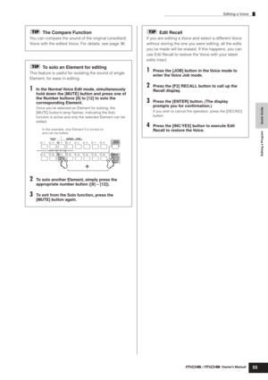 Page 55Quick Guide Editing a Program
Editing a Voice
55Owner’s Manual
The Compare Function
You can compare the sound of the original (unedited) 
Voice with the edited Voice. For details, see page 36.
To solo an Element for editing
This feature is useful for isolating the sound of single 
Element, for ease in editing.
1In the Normal Voice Edit mode, simultaneously 
hold down the [MUTE] button and press one of 
the Number buttons [9] to [12] to solo the 
corresponding Element.
Once you’ve selected an Element for...