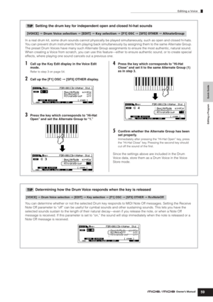 Page 59Quick Guide Editing a Program
Editing a Voice
59Owner’s Manual
Setting the drum key for independent open and closed hi-hat sounds
In a real drum kit, some drum sounds cannot physically be played simultaneously, such as open and closed hi-hats. 
You can prevent drum instruments from playing back simultaneously by assigning them to the same Alternate Group. 
The preset Drum Voices have many such Alternate Group assignments to ensure the most authentic, natural sound. 
When creating a Voice from scratch,...