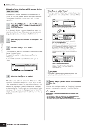 Page 62Quick Guide Editing a Program
Editing a Voice
62Owner’s Manual
■ Loading Voice data from a USB storage device
In the previous section, we saved Voice data as an “All 
Voice” ﬁle to a USB storage device. Here, we’ll recall that 
Voice data and load it to the instrument with the Load 
operation.
If the device is divided into several partitions, select the 
speciﬁc partition for use. If the device has several media 
(e.g., discs) inserted, select a speciﬁc Slot number.
The ﬁle saved in operation explained...