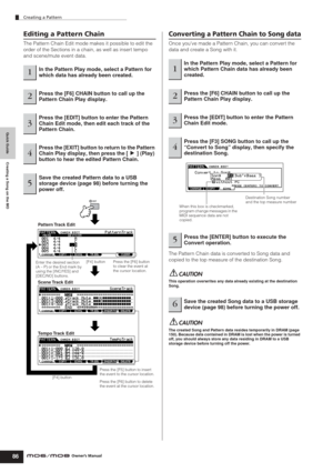 Page 86Quick Guide Creating a Song on the MO
Creating a Pattern
86Owner’s Manual
Editing a Pattern Chain
The Pattern Chain Edit mode makes it possible to edit the 
order of the Sections in a chain, as well as insert tempo 
and scene/mute event data.
Converting a Pattern Chain to Song data
Once you’ve made a Pattern Chain, you can convert the 
data and create a Song with it.
The Pattern Chain data is converted to Song data and 
copied to the top measure of the destination Song.
This operation overwrites any data...