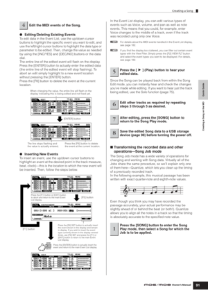 Page 91Creating a Song
91Owner’s Manual
Quick Guide Creating a Song on the MO
●Editing/Deleting Existing Events
To edit data in the Event List, use the up/down cursor 
buttons to highlight the speciﬁc event you want to edit, and 
use the left/right cursor buttons to highlight the data type or 
parameter to be edited. Then, change the value as needed 
by using the [INC/YES] and [DEC/NO] buttons or the data 
dial.
The entire line of the edited event will ﬂash on the display. 
Press the [ENTER] button to actually...