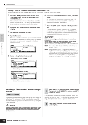 Page 100Quick Guide Creating a Song on the MO
Creating a Song
100Owner’s Manual
Saving a Song or a Pattern Section as a Standard MIDI File
After connecting the USB storage device to the instrument, follow the instructions below.
1Press the [FILE] button to enter the File mode. 
Then press the [F1] CONFIG button and [SF1] 
CURRENT button.
If the device is divided into several partitions, select the 
speciﬁc partition for use. If the device has several media 
(e.g., discs) inserted, select a speciﬁc Slot number....