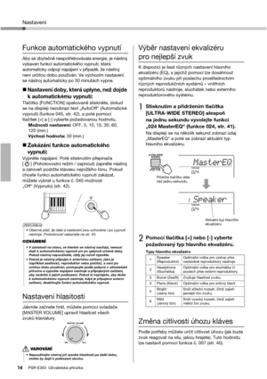 Page 1414PSR-E353  Uživatelská příručka
Nastavení
Funkce automatického vypnutí
Aby se zbytečně nespotřebovávala energie, je nástroj 
vybaven funkcí automatického vypnutí, která 
automaticky odpojí napájení v případě, že nástroj 
není určitou dobu používán. Ve výchozím nastavení 
se nástroj automaticky po 30 minutách vypne. 
Nastavení doby, která uplyne, než dojde 
k automatickému vypnutí:
Tlačítko [FUNCTION] opakovaně stiskněte, dokud 
se na displeji nezobrazí text „AutoOff“ (Automatické 
vypnutí) (funkce 045,...